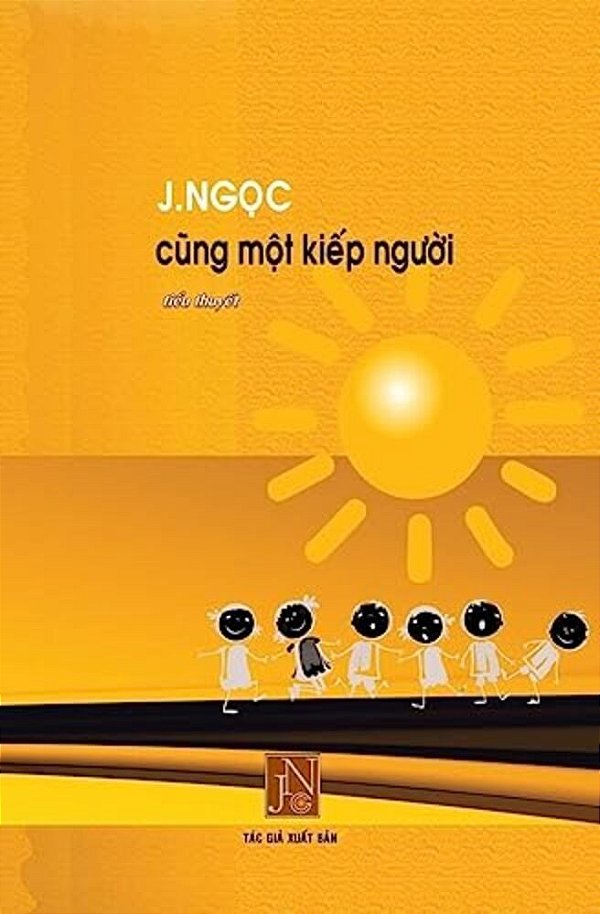 Cung Mot Kiep Nguoi: Tac Pham Cung Mot Kiep Nguoi, J. Ngoc Viet Ve Kho Luy Cua Nhung Tre Mo Coi Cung Nhu Nhung Nguoi Bat Hanh Bi Cha Dap Giu-..