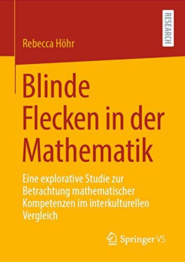 Blinde Flecken In Der Mathematik: Eine Explorative Studie Zur Betrachtung Mathematischer Kompetenzen Im Interkulturellen Vergleich-..