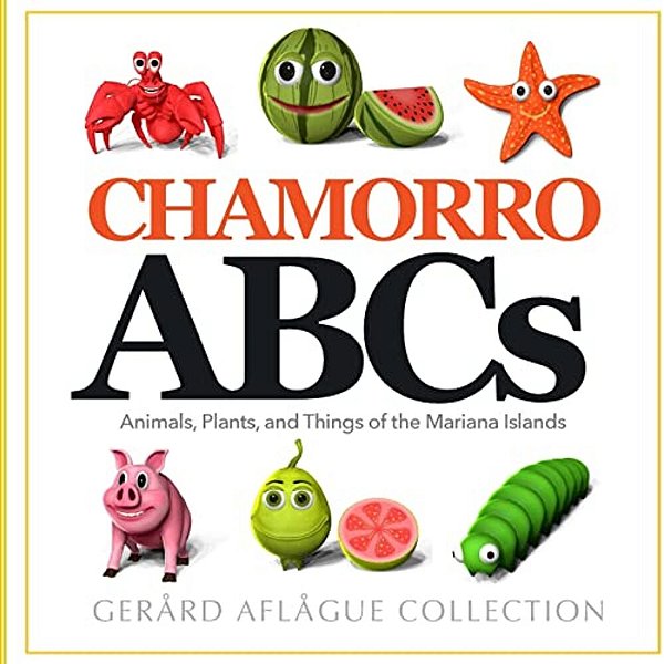Chamorro Abcs: Animals, Plants, And Things Of The Mariana Islands: Chamorro Abcs: Animals, Plants, And Things Of The Mariana Islands-..