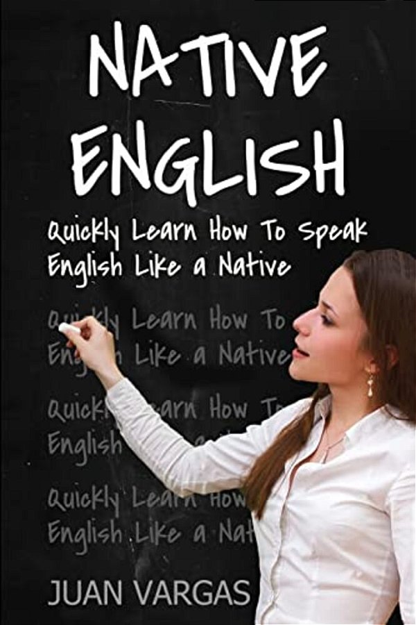 Native English: Quickly Learn How To Speak English Like A Native-..