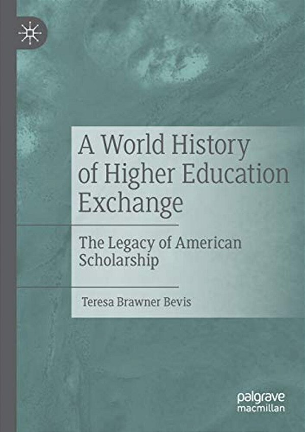 A World History Of Higher Education Exchange: The Legacy Of American Scholarship-..