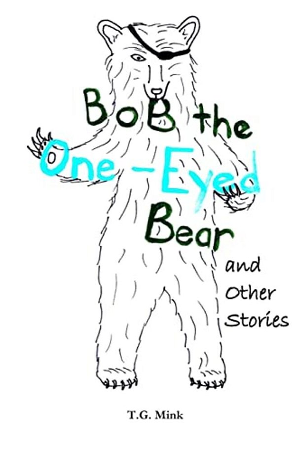 Bob The One-Eyed Bear And Other Stories: Poems For Every Animal Of The Alphabet-..