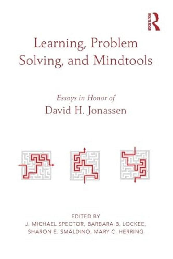 Learning, Problem Solving, And Mindtools: Essays In Honor Of David H. Jonassen-..