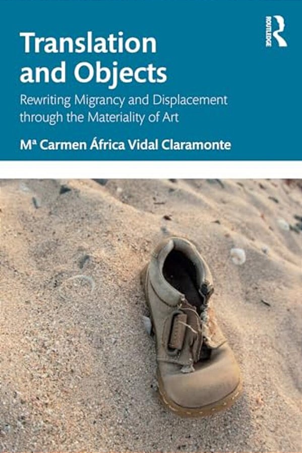 Translation And Objects: Rewriting Migrancy And Displacement Through The Materiality Of Art-..