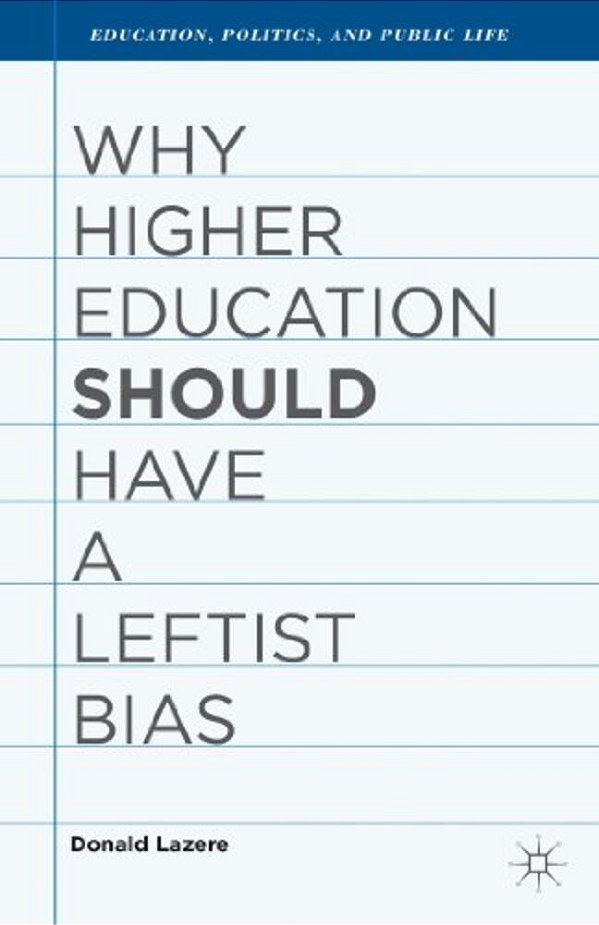 Why Higher Education Should Have A Leftist Bias-..