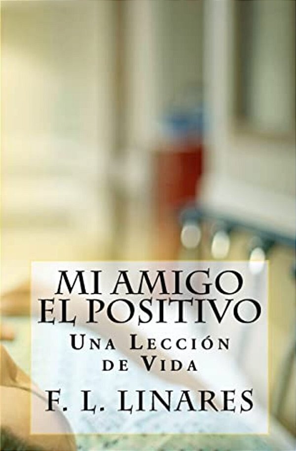 Mi Amigo El Positivo: Una Lección De Vida-..