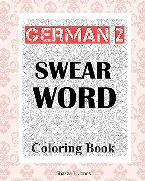 German 2 Swear Word Coloring Book: Fluch- Und Schimpfmalbuch Fur Erwachsene-..