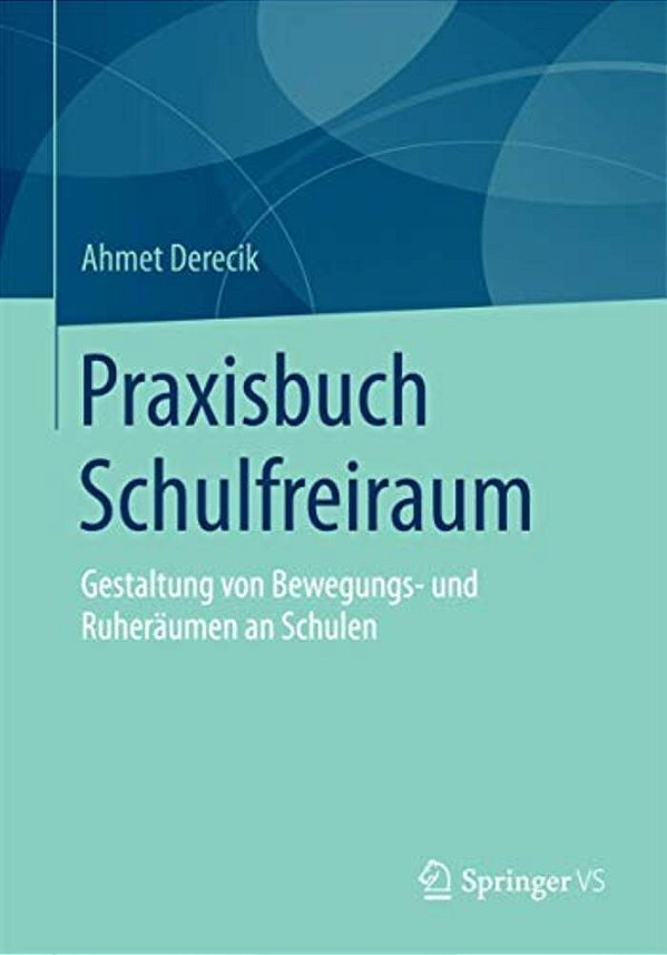 Praxisbuch Schulfreiraum: Gestaltung Von Bewegungs- Und Ruheräumen An Schulen-..