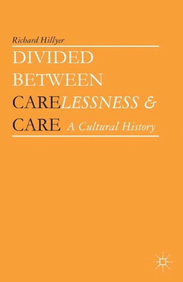 Divided Between Carelessness And Care: A Cultural History-..