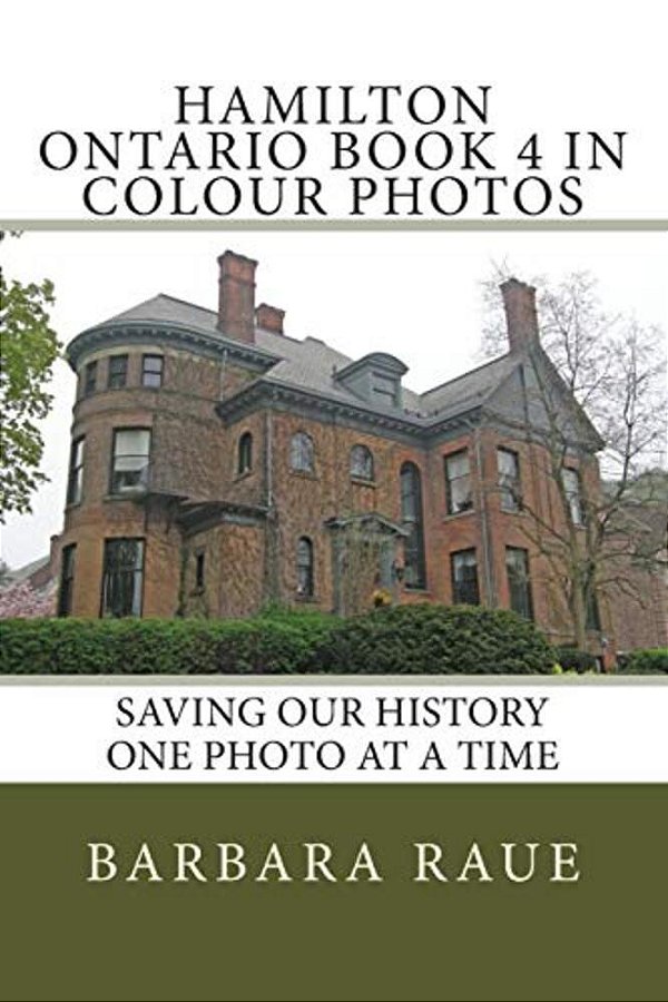 Hamilton Ontario Book 4 In Colour Photos: Saving Our History One Photo At A Time-..