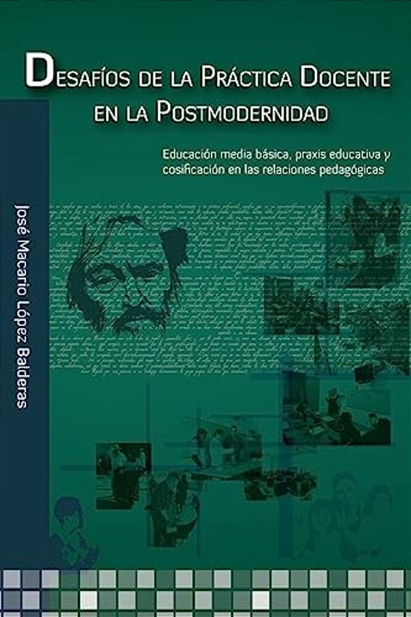 Desafíos De La Práctica Docente En La Postmodernidad: Educación Media Básica, Práxis Educativa Y Cosificación En Las Relaciones Pedagógicas-..