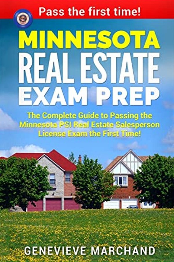 Minnesota Real Estate Exam Prep: The Complete Guide To Passing The Minnesota Psi Real Estate Salesperson License Exam The First Time!-..