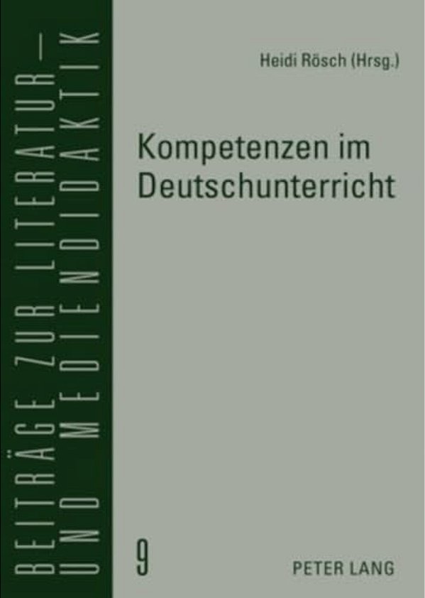 Kompetenzen Im Deutschunterricht: Beitraege Zur Literatur-, Sprach- Und Mediendidaktik-..