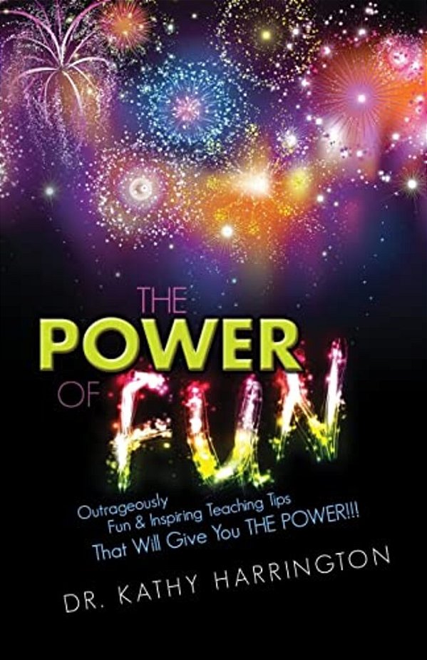 The Power Of Fun!: Outrageously Fun & Inspiring Teaching Tips That Will Give You The Power!!!-..
