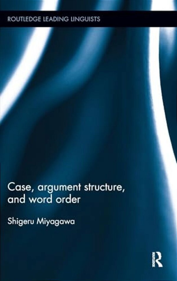 Case, Argument Structure, And Word Order-..