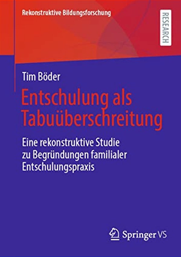 Entschulung Als Tabuüberschreitung: Eine Rekonstruktive Studie Zu Begründungen Familialer Entschulungspraxis-..