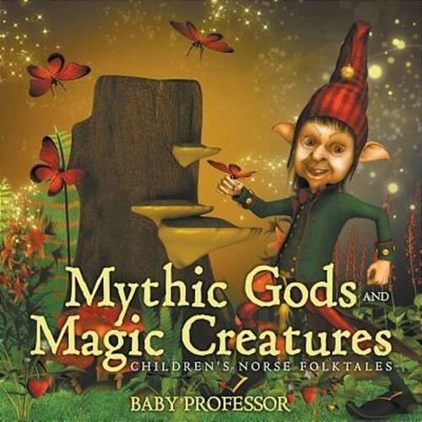 Mythic Gods And Magic Creatures Children's Norse Folktales-..