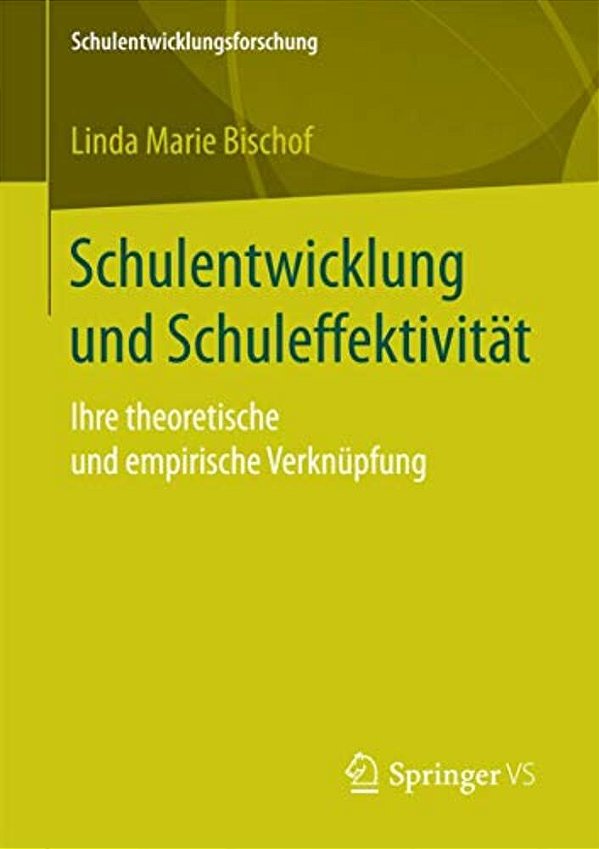 Schulentwicklung Und Schuleffektivität: Ihre Theoretische Und Empirische Verknüpfung-..