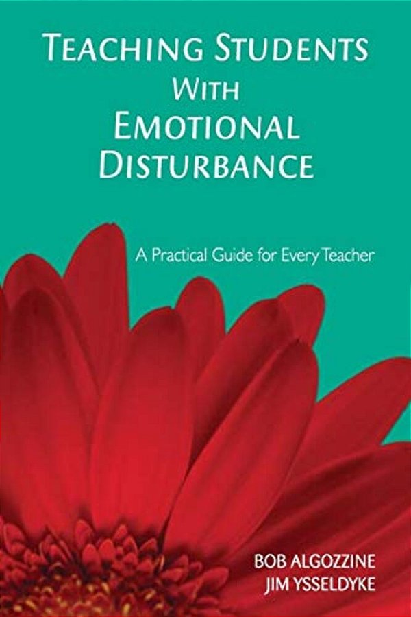 Teaching Students With Emotional Disturbance: A Practical Guide For Every Teacher-..