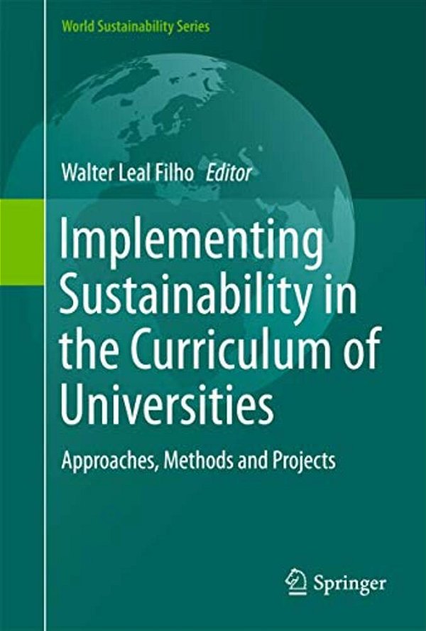 Implementing Sustainability In The Curriculum Of Universities: Approaches, Methods And Projects-..