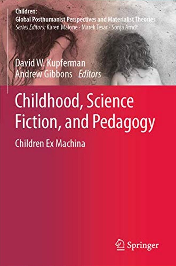Childhood, Science Fiction, And Pedagogy: Children Ex Machina-..