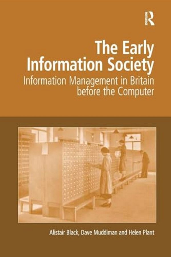 The Early Information Society: Information Management In Britain Before The Computer-..