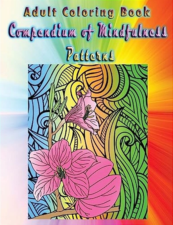 Adult Coloring Book Compendium Of Mindfulness Patterns: Mandala Coloring Book-..