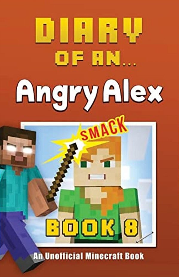 Diary Of An Angry Alex: Book 8 [An Unofficial Minecraft Book]-..