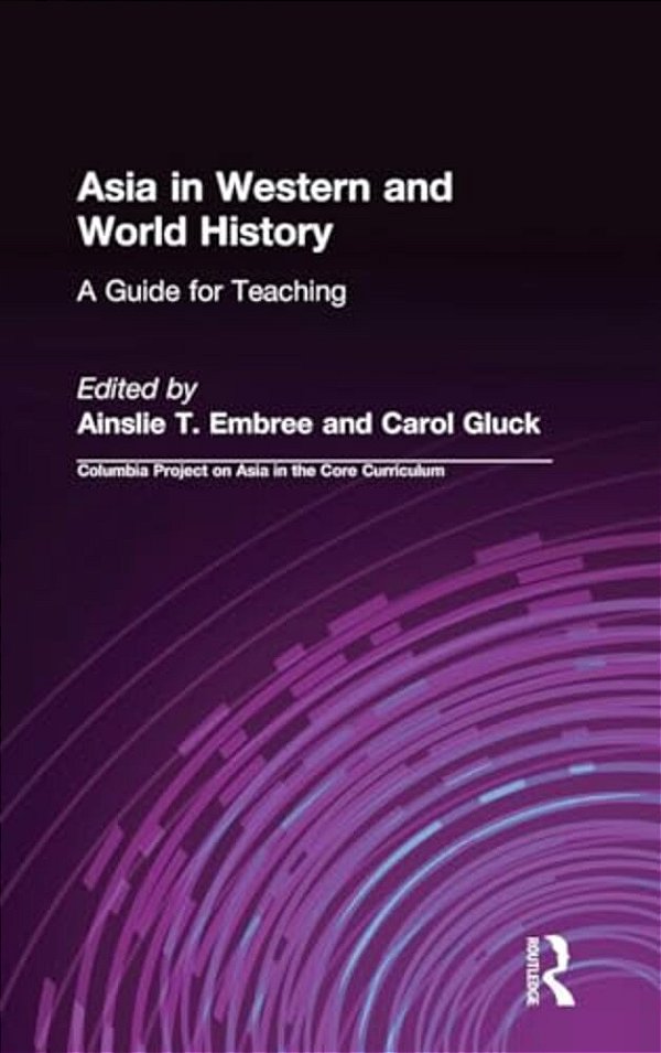 Asia In Western And World History: A Guide For Teaching: A Guide For Teaching-..