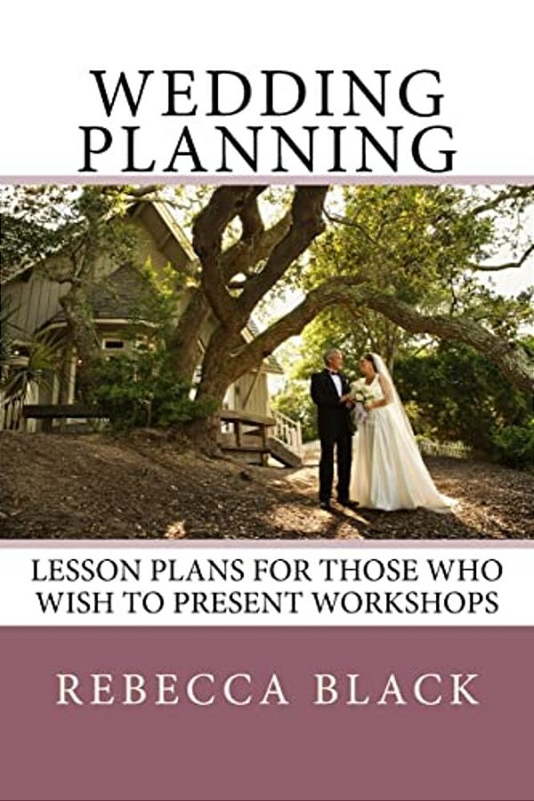 Wedding Planning: Lesson Plans For Those Who Wish To Present Workshops-..