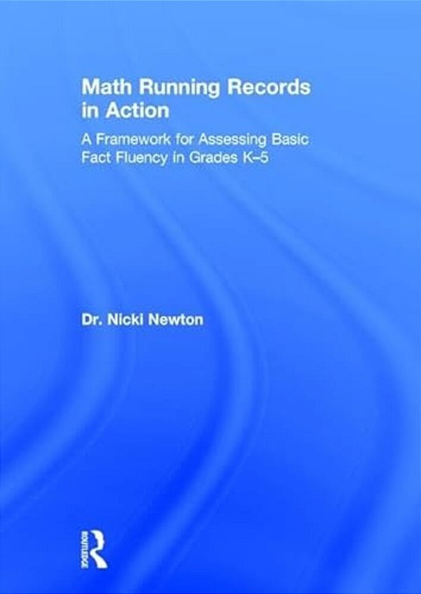 Math Running Records In Action: A Framework For Assessing Basic Fact Fluency In Grades K-5-..