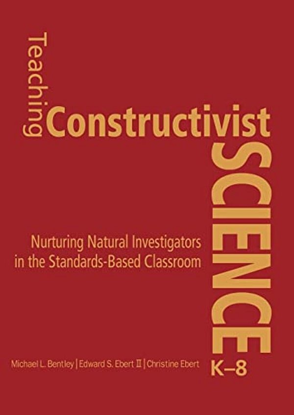 Teaching Constructivist Science, K-8: Nurturing Natural Investigators In The Standards-Based Classroom-..