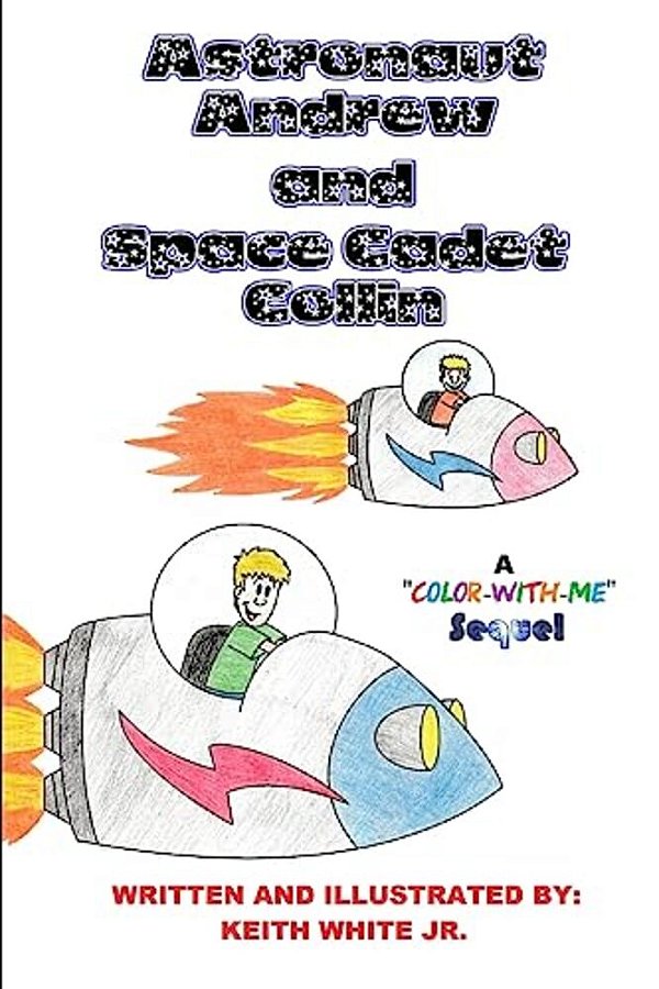 Astronaut Andrew And Space Cadet Collin: A Color-With-me Adventure-..