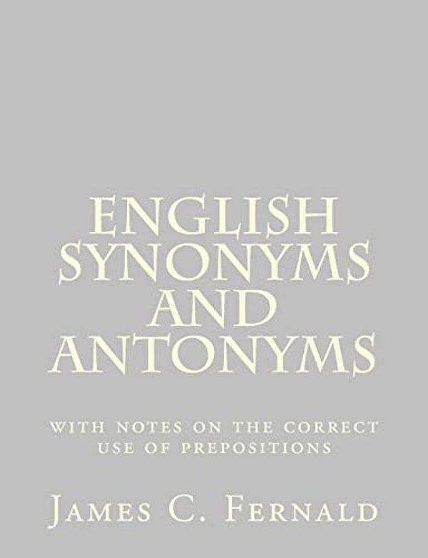 English Synonyms And Antonyms: With Notes On The Correct Use Of Prepositions-..
