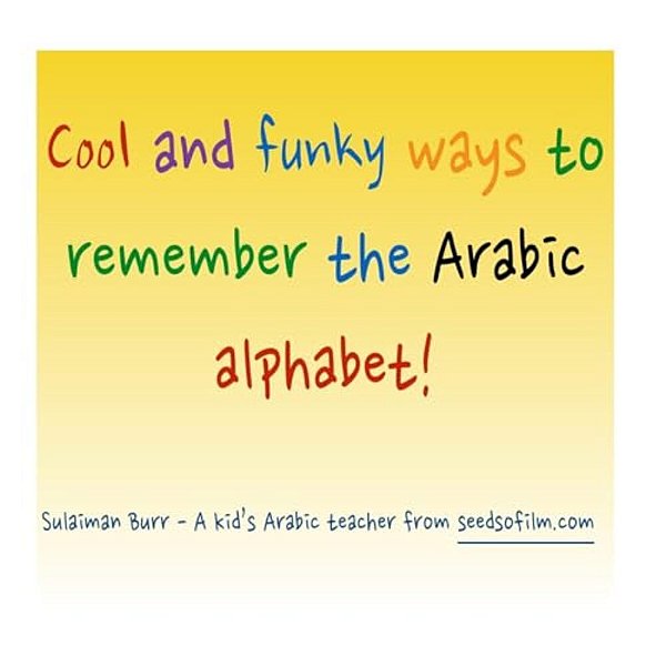 Arabic Alphabet: Cool And Funky Ways To Remember The Arabic Letters!-..