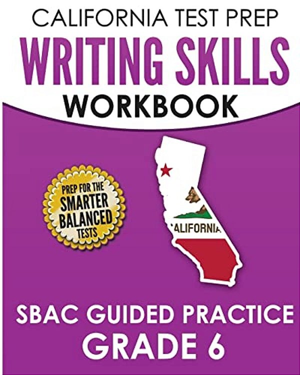 California Test Prep Writing Skills Workbook Sbac Guided Practice Grade 6: Preparation For The Smarter Balanced Ela Tests-..