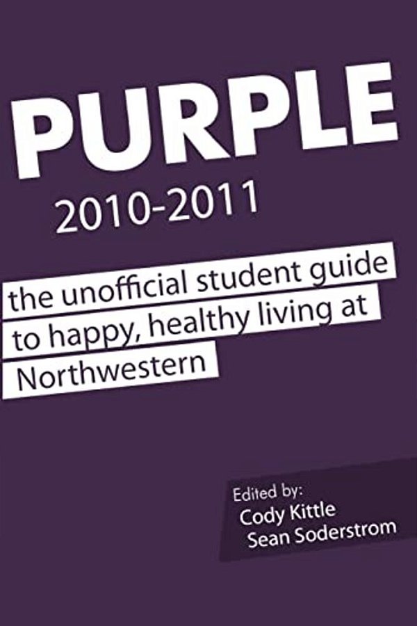 Purple 2010-2011: The Unofficial Student Guide To Happy, Healthy Living At Northwestern-..