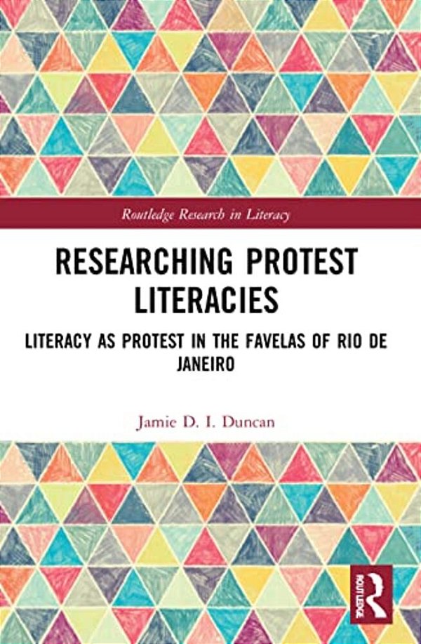 Researching Protest Literacies: Literacy As Protest In The Favelas Of Rio De Janeiro-..