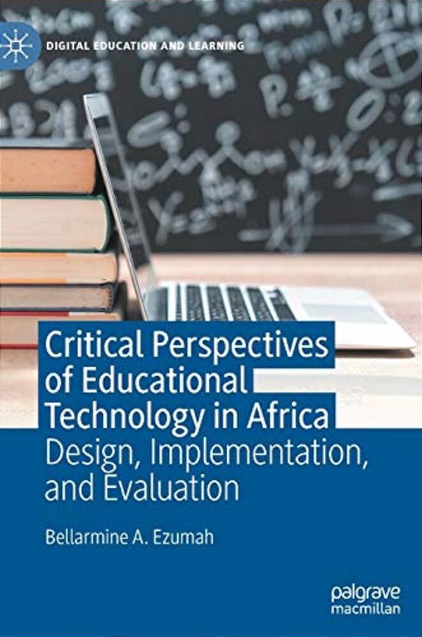 Critical Perspectives Of Educational Technology In Africa: Design, Implementation, And Evaluation-..
