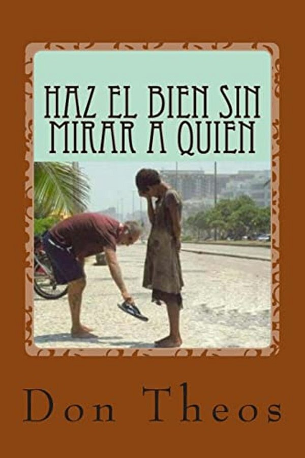 Haz El Bien Sin Mirar A Quien: + 6500 Adagios, Aforismos, Proverbios Y Refranes-..