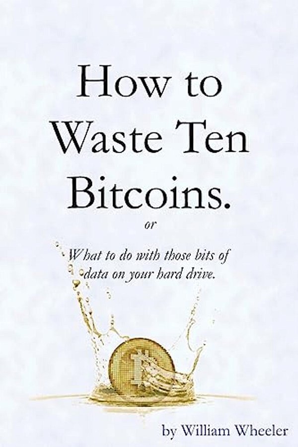 How To Waste Ten Bitcoins-..