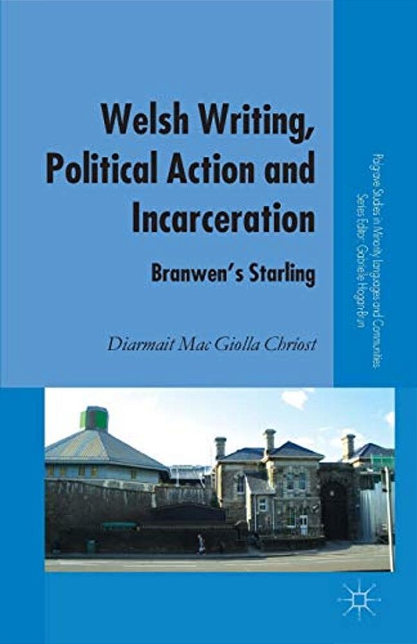 Welsh Writing, Political Action And Incarceration: Branwen's Starling-..