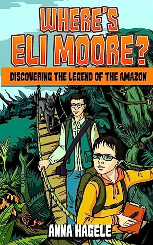Where's Eli Moore?: Discovering The Legend Of The Amazon-..