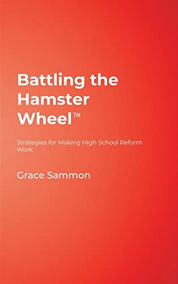 Battling The Hamster Wheel(tm): Strategies For Making High School Reform Work-..