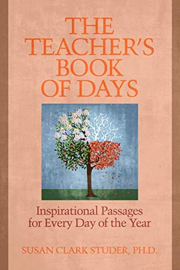 The Teacher's Book Of Days: Inspirational Passages For Every Day Of The Year-..