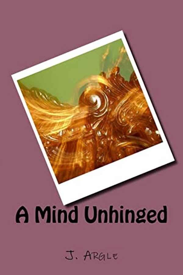 A Mind Unhinged-..