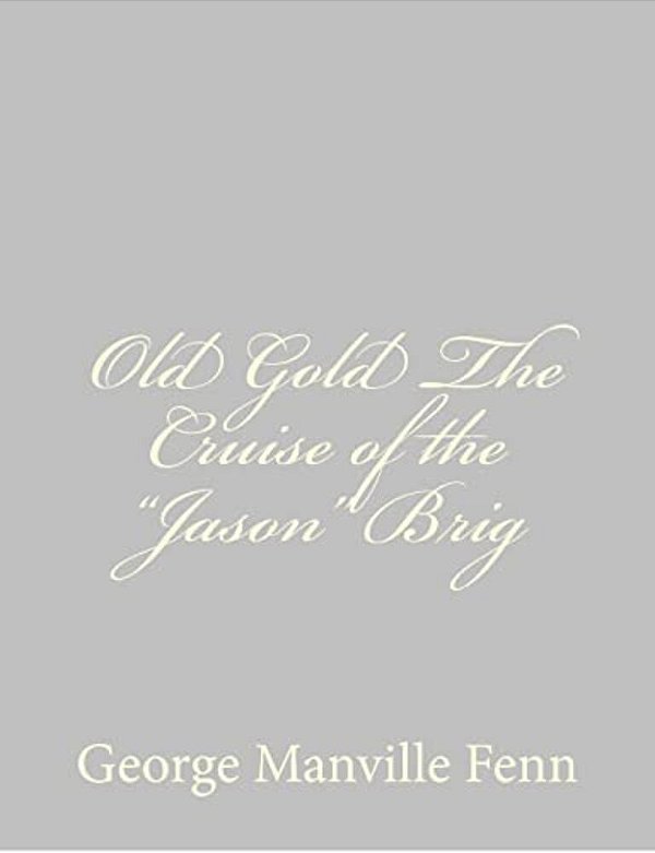Old Gold The Cruise Of The "Jason" Brig-..
