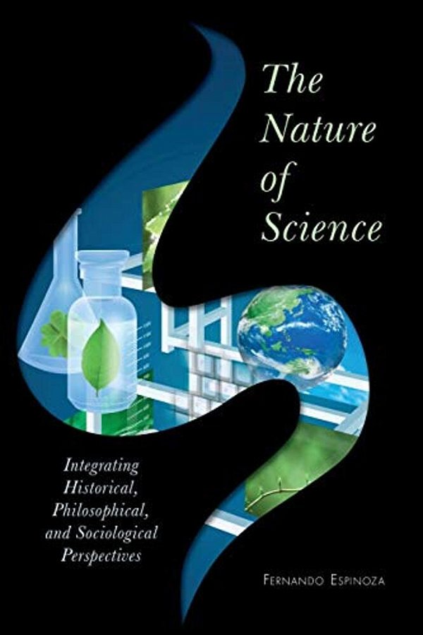 Nature Of Science: Integrating Historical, Philosophical, And Sociological Perspectives-..