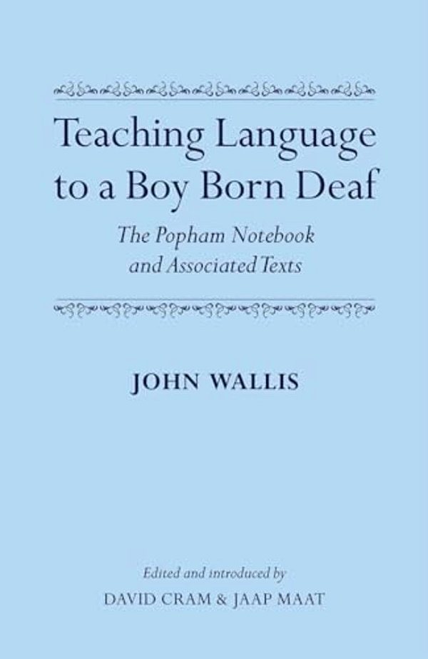 Teaching Language To A Boy Born Deaf: The Popham Notebook And Associated Texts-..
