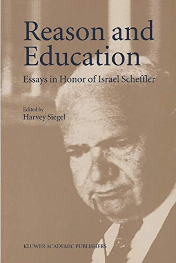 Reason And Education: Essays In Honor Of Israel Scheffler-..